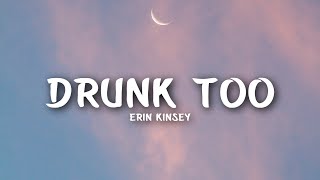 Erin Kinsey - Drunk Too (Lyrics)