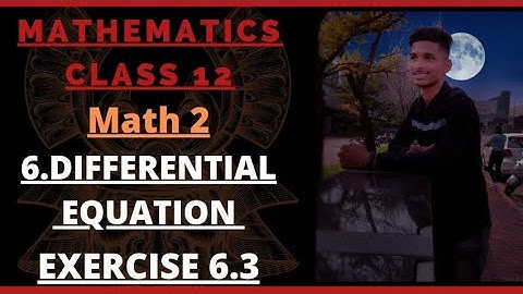 #7 DIFFERENTIAL EQUATION [EXERCISE 6.3 ] FOR CLASS 12STD HSC