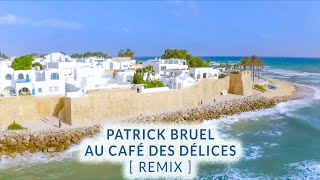 Patrick Bruel - Au café des délices [ REMIX ]