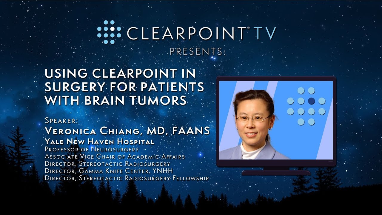 Using ClearPoint in Surgery for Patients with Brain Tumors, Dr. Veronica  Chiang 