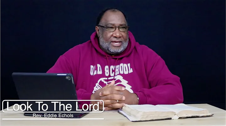 Look To The Lord - Rev. Eddie Echols Sr.