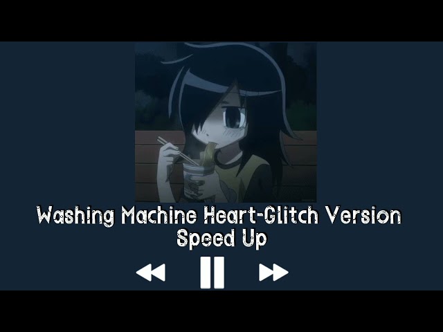 Washing Machine Heart-Glitch Version Speed Up class=