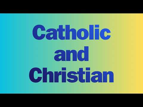 Catholic or Christian ? What is the difference?