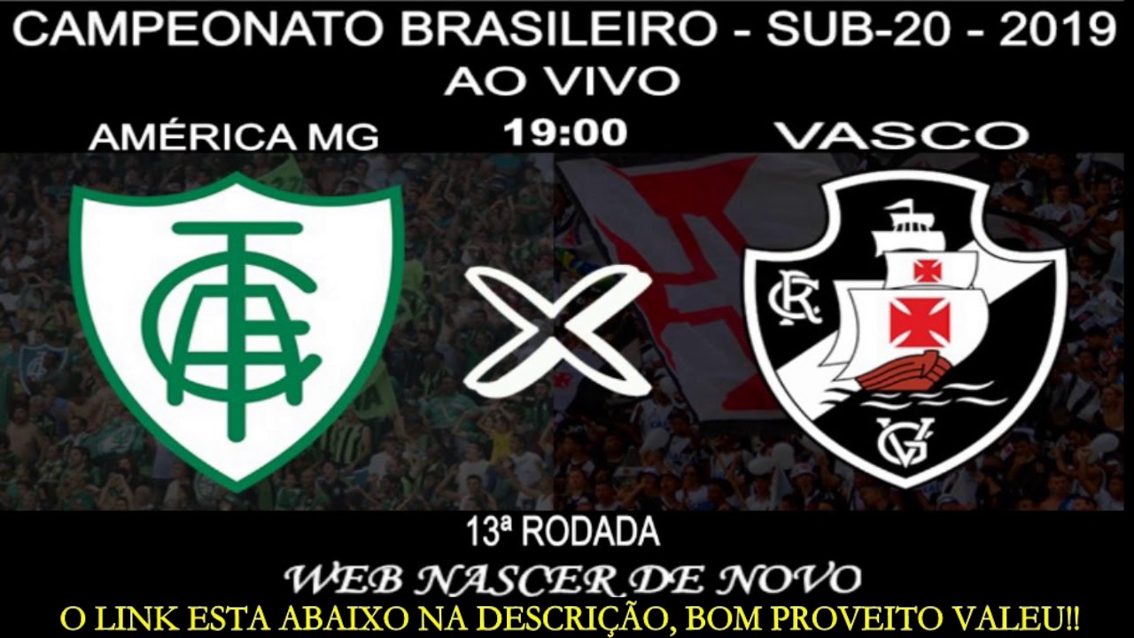 AMÉRICA MG X VASCO AO VIVO - BRASILEIRÃO SUB 20 2019 - 04/09/2019 - YouTube