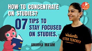 How to Concentrate on Studies? ? | 7 Tips to Stay Focused on Studies  | Vedantu 9th & 10th English