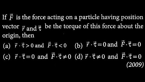 If vector F is the force acting on a particle having position vector and overline tau b RT DTS 03 Q1