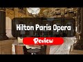 Hilton paris opera review  is this paris hotel worth it
