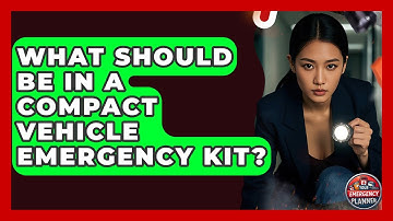 What Should Be In A Compact Vehicle Emergency Kit? - Your Emergency Planner