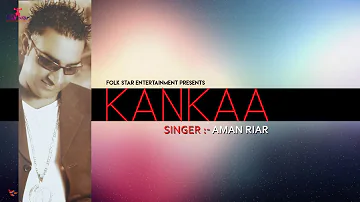 KANKAA | AMAN RIAR | LATEST PUNJABI SONG | FOLK STAR