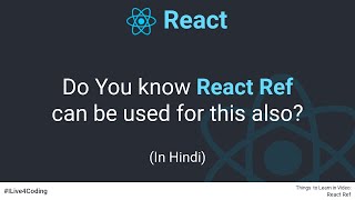 [Hindi] Do you know React Ref can be used for this also | React JS Tutorial | ILive4Coding