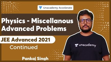 Advanced Problems on Physics - Continued   | JEE Advanced 2021 | Pankaj Singh | Accelerate