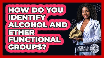 How Do You Identify Alcohol And Ether Functional Groups? - Science Through Time