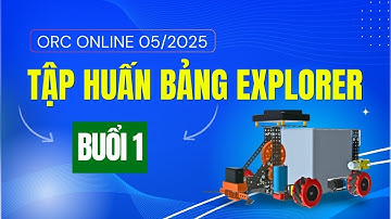 Tập huấn bảng Explorer (robot ORC K2) | Buổi 1 | ORC Online 05/2025