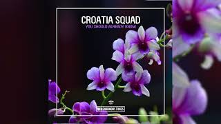 Croatia Squad - You Should Already Know (OUT NOW)