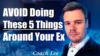 Always AVOID Doing These Things Around Your Ex. A Coach Lee Video. screenshot 1