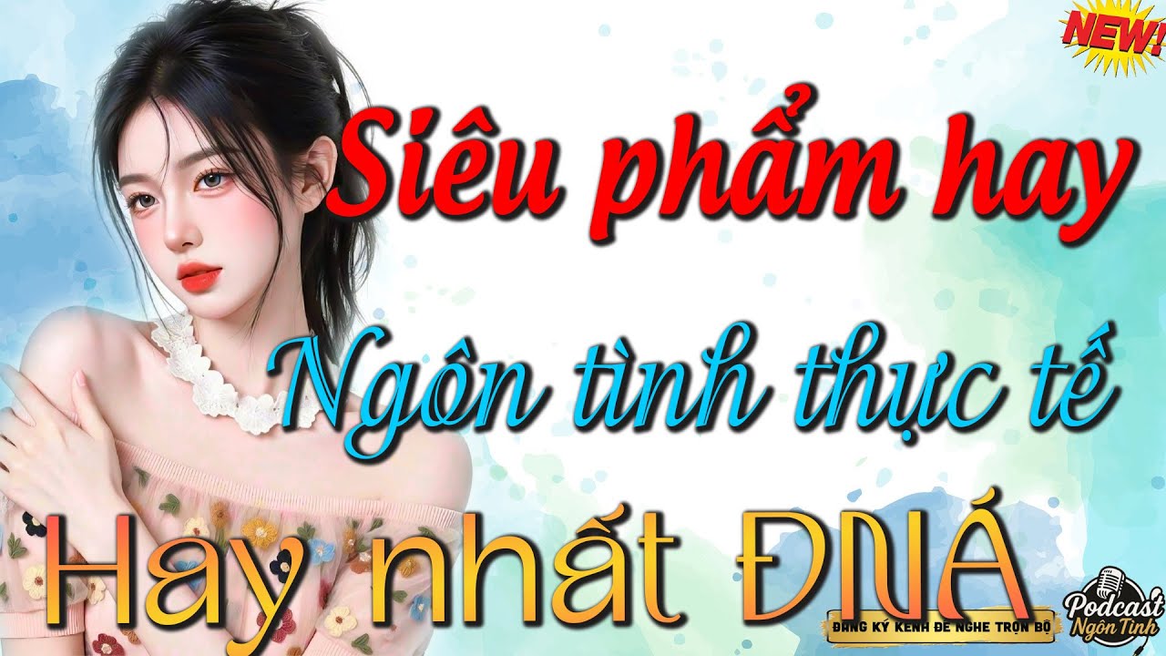 Càng Nghe Càng Hấp Dẫn - Ngôn Tình Thực Tế Hay Nhất ĐNÁ - Truyện Hôn Nhân Hay Nhất 2025