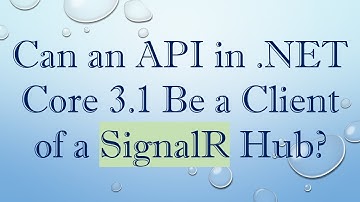 Can an API in .NET Core 3.1 Be a Client of a SignalR Hub?