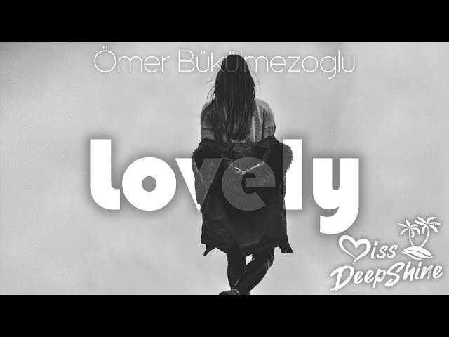 Ömer Bükülmezoğlu - Lovely #DeepShineRecords class=