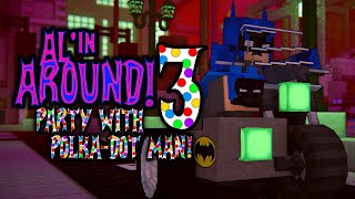 Alin Around! 3: Party With Polka-Dot Man! @ReddAndBlue