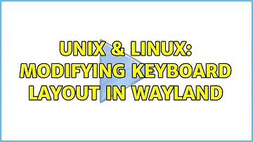 Unix & Linux: Modifying Keyboard Layout in Wayland