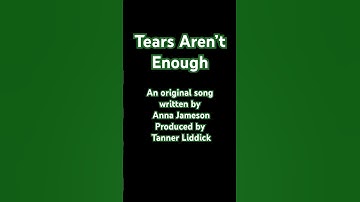 Tears Aren’t Enough ~ An Original Song