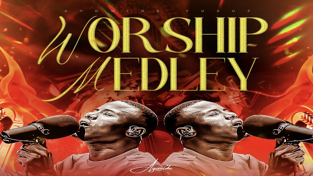 WORSHIP MEDLEY - AYOMIDE YUSUF