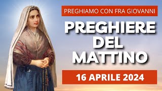 Le Preghiere del Mattino di oggi 16 Aprile 2024 - Santa Bernadette Soubirous