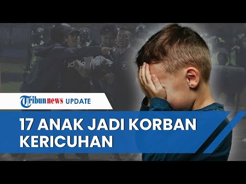 Imbas Kericuhan Laga Arema FC Vs Persebaya, 17 Anak Jadi Korban, dari Usia 12 hingga 17 Tahun