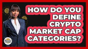 How Do You Define Crypto Market Cap Categories? - CryptoBasics360.com