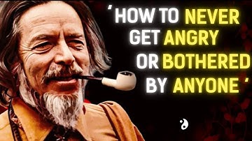 How To Never Get Angry or Bothered By Anyone | Alan Watts Inspired
