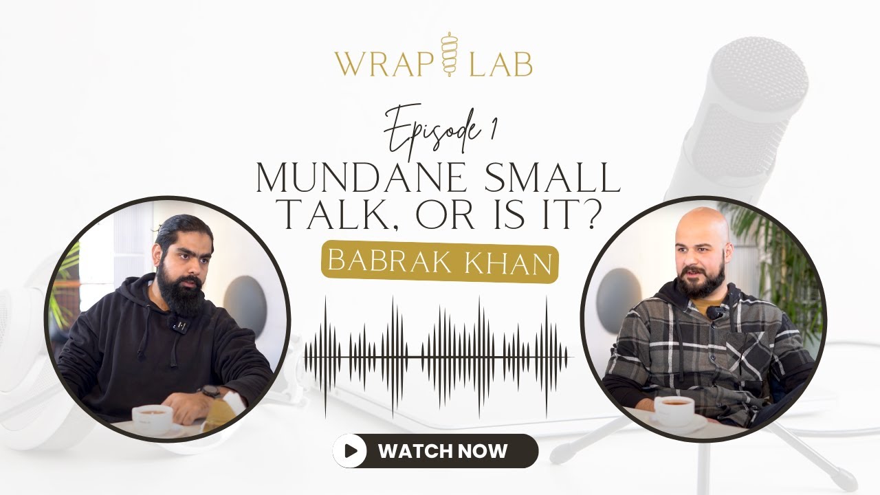 The Wraplab Podcast with Sarib Khan | Episode 1: Mundane Small Talk, or is it? | Guest: Babrak Khan