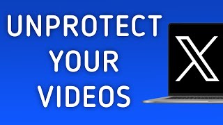 How To Unprotect Your Videos On X Twitter App On Pc New Update