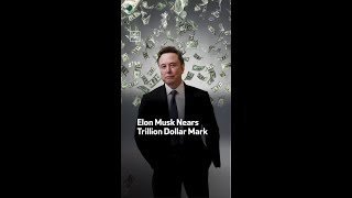 Elon Musk Nears Trillion Dollar Mark