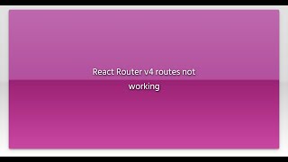 React Router v4 routes not working