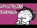 WYKSZTAŁCONA KARYNKA