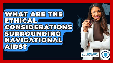 What Are The Ethical Considerations Surrounding Navigational Aids? - Optometry Knowledge Base