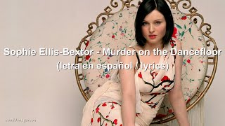 Sophie Ellis-Bextor - Murder on the Dancefloor (letra en español/lyrics)