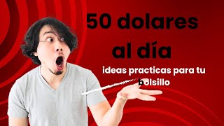 50 dólares al día: ideas practicas para tu bolsillo