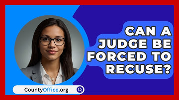 Can A Judge Be Forced To Recuse? - CountyOffice.org