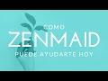 Como zenmaid puede ayudarte hoy