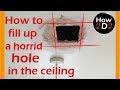 How to fill up  a horrid hole in the ceiling