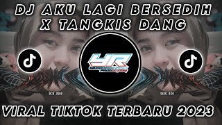 DJ SAD AKU LAGI BERSEDIH X TANGKIS DANG | VIRAL TIKTOK TERBARU 2023 ( Yordan Remix Scr )