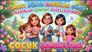 8 Mart Dünya Kadınlar Günü Şarkısı 🌸 Kadınlar Dünyayı Güzelleştirir Çocuk Şarkıları