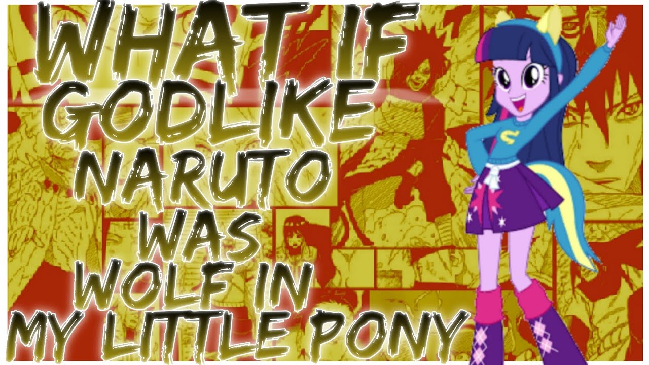 what if Godlike Naruto was wolf in my little pony