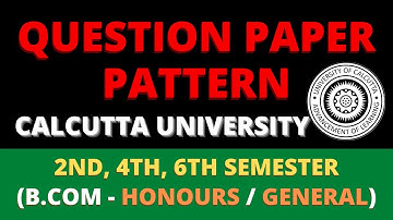 QUESTION PAPER PATTERN | 2ND, 4TH AND 6TH SEMESTER | ALL SUBJECTS | B.COM | CALCUTTA UNIVERSITY
