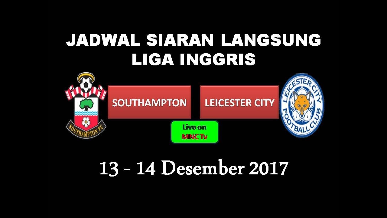 JADWAL SIARAN LANGSUNG LIGA INGGRIS 13-14 DESEMBER 2017 - YouTube