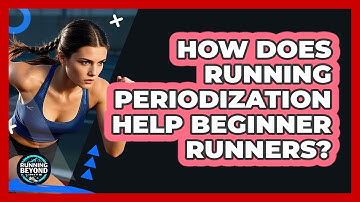 How Does Running Periodization Help Beginner Runners? - Running Beyond Limits