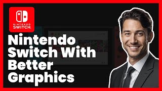 How to Make Your Nintendo Switch Have Better Graphics