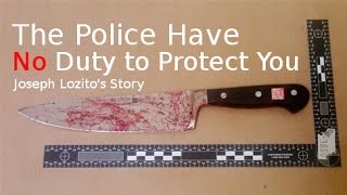 The Police Have No Duty To Protect You: Joseph Lozito&#39;s Story