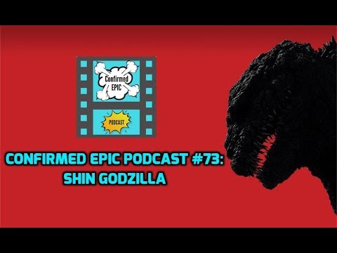 Confirmed Epic Podcast #73: Shin Godzilla